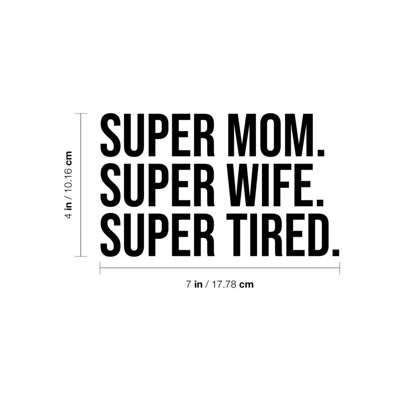 Vinyl Wall Art Decal - Super Mom Super Wife Super Tired - 4" x 7" - Modern Motivational Quote Sticker For Bedroom Mirror Notebooks Laptops Mugs Thermos Car Bumpers Windows Decor 4