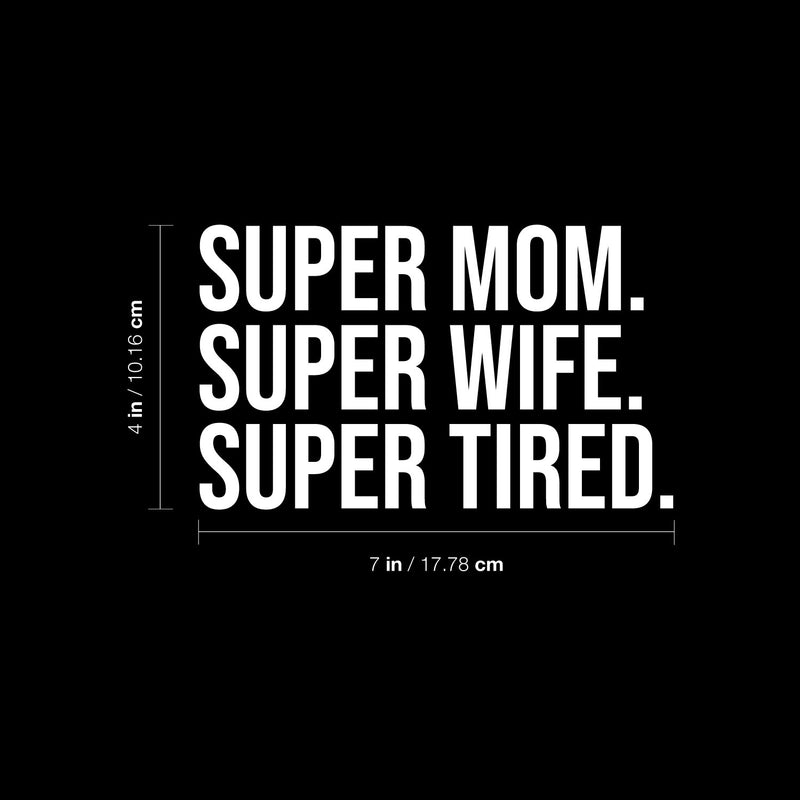 Vinyl Wall Art Decal - Super Mom Super Wife Super Tired - 4" x 7" - Modern Motivational Quote Sticker For Bedroom Mirror Notebooks Laptops Mugs Thermos Car Bumpers Windows Decor 4