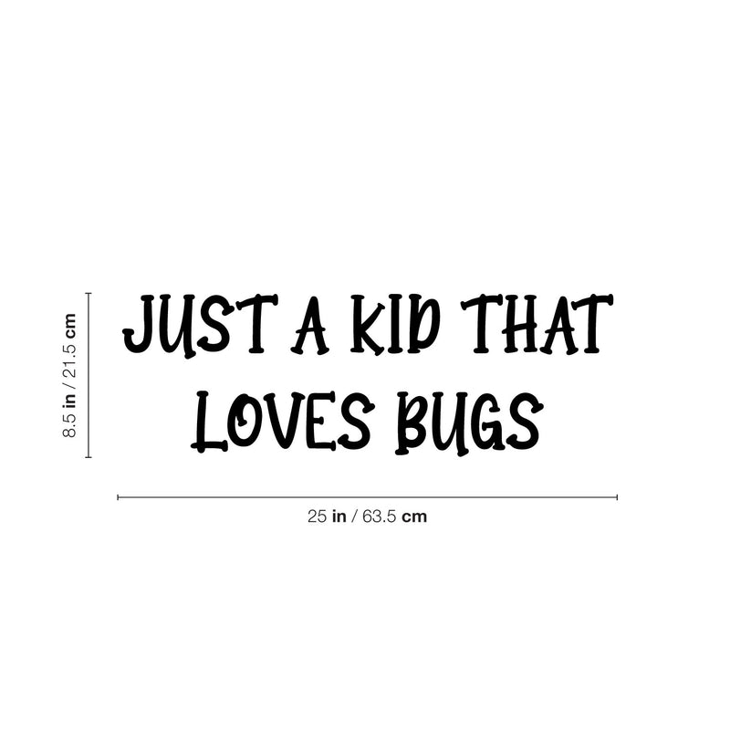 Vinyl Wall Art Decal - Just A Kid That Love Bugs - 8.5" x 25" - Modern Inspirational Quote Sticker For Home School Classroom Kids Room Bedroom Playroom Decor 4