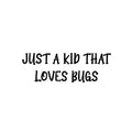 Vinyl Wall Art Decal - Just A Kid That Love Bugs - 8. Modern Inspirational Quote Sticker For Home School Classroom Kids Room Bedroom Playroom Decor 1