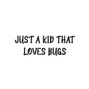 Vinyl Wall Art Decal - Just A Kid That Love Bugs - 8. Modern Inspirational Quote Sticker For Home School Classroom Kids Room Bedroom Playroom Decor 1