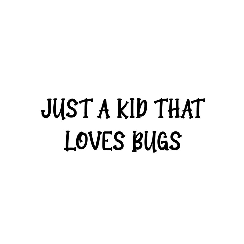 Vinyl Wall Art Decal - Just A Kid That Love Bugs - 8.5" x 25" - Modern Inspirational Quote Sticker For Home School Classroom Kids Room Bedroom Playroom Decor 1