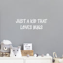 Vinyl Wall Art Decal - Just A Kid That Love Bugs - 8.5" x 25" - Modern Inspirational Quote Sticker For Home School Classroom Kids Room Bedroom Playroom Decor 3