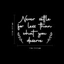 Vinyl Wall Art Decal - Never Settle For Less Than What You Deserve - 10.5" x 13" - Inspiring Positive Self Esteem Quote Sticker For Bedroom Classroom School Office Gym Fitness Decor 4