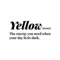 Vinyl Wall Art Decal - Yellow. The Energy You Need - Modern Lovely Inspirational Optimistic Quote Sticker For Home Bedroom Closet Living Room Office Coffee Shop Decor 1