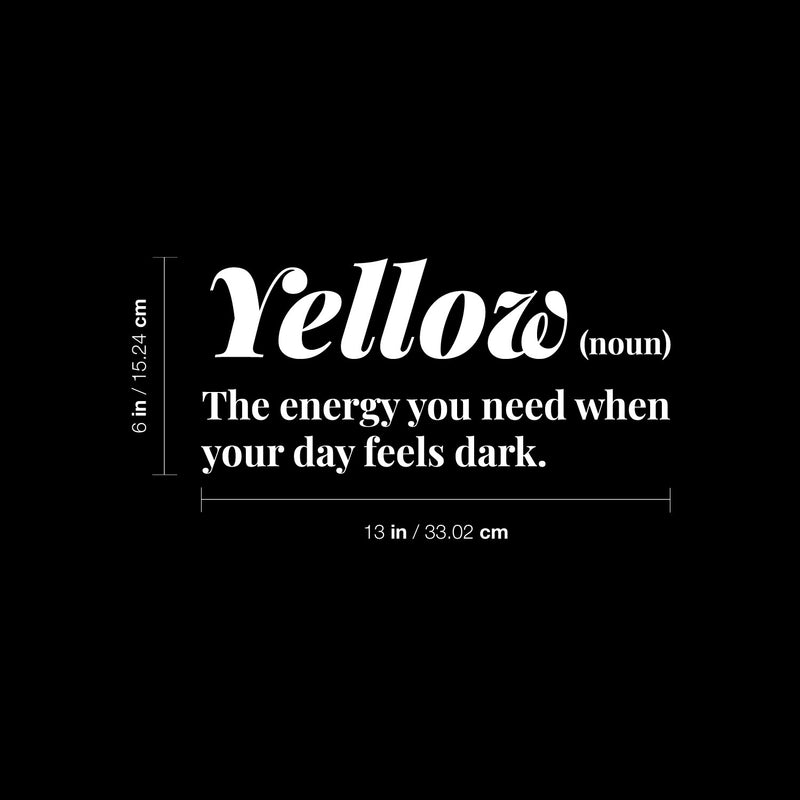 Vinyl Wall Art Decal - Yellow. The Energy You Need  - 6" x 13" - Modern Lovely Inspirational Optimistic Quote Sticker For Home Bedroom Closet Living Room Office Coffee Shop Decor 4