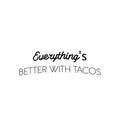 Vinyl Wall Art Decal - Everything's Better With Tacos - 7. Modern Inspirational Funny Quote Sticker For Home Kitchen Restaurant Store Dining Room Decor 1