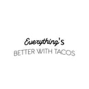 Vinyl Wall Art Decal - Everything's Better With Tacos - 7.5" x 25" - Modern Inspirational Funny Quote Sticker For Home Kitchen Restaurant Store Dining Room Decor 1