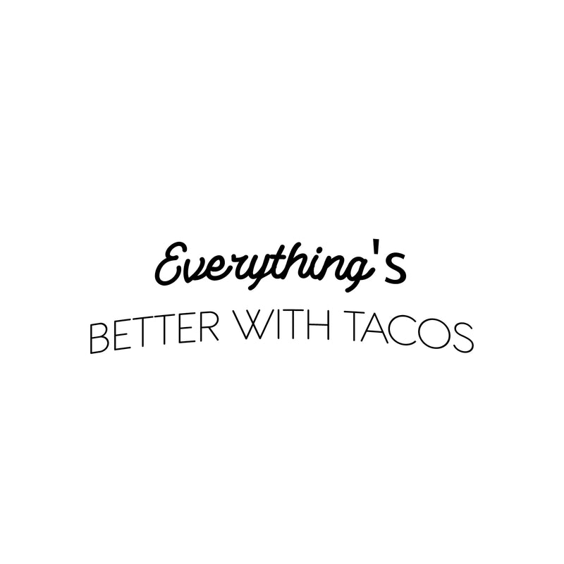 Vinyl Wall Art Decal - Everything's Better With Tacos - 7.5" x 25" - Modern Inspirational Funny Quote Sticker For Home Kitchen Restaurant Store Dining Room Decor 1