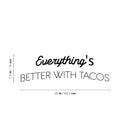Vinyl Wall Art Decal - Everything's Better With Tacos - 7.5" x 25" - Modern Inspirational Funny Quote Sticker For Home Kitchen Restaurant Store Dining Room Decor 4