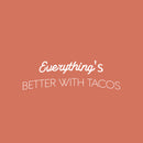 Vinyl Wall Art Decal - Everything's Better With Tacos - 7.5" x 25" - Modern Inspirational Funny Quote Sticker For Home Kitchen Restaurant Store Dining Room Decor 1