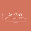 Vinyl Wall Art Decal - Everything's Better With Tacos - 7.5" x 25" - Modern Inspirational Funny Quote Sticker For Home Kitchen Restaurant Store Dining Room Decor 4