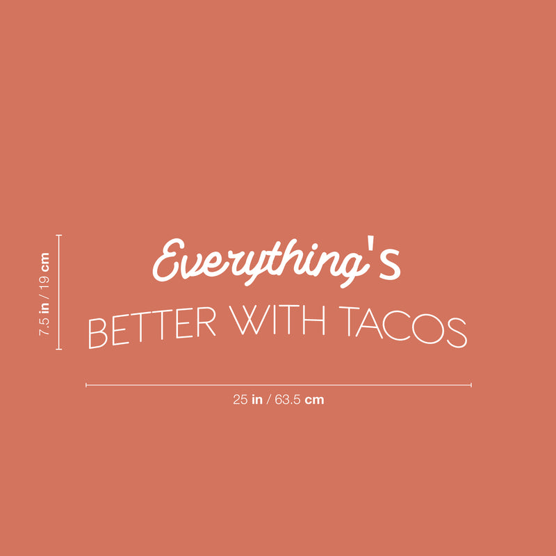 Vinyl Wall Art Decal - Everything's Better With Tacos - 7.5" x 25" - Modern Inspirational Funny Quote Sticker For Home Kitchen Restaurant Store Dining Room Decor 4
