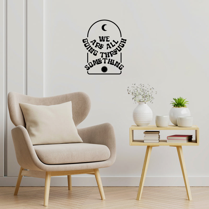 Vinyl Wall Art Decal - We Are All Going Through Something - 12.5" x 10" - Trendy Inspirational Self Love Quote Sticker For Home Office Teen Bedroom Living Room Decor 2