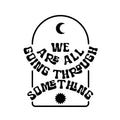 Vinyl Wall Art Decal - We Are All Going Through Something - 12. Trendy Inspirational Self Love Quote Sticker For Home Office Teen Bedroom Living Room Decor 1