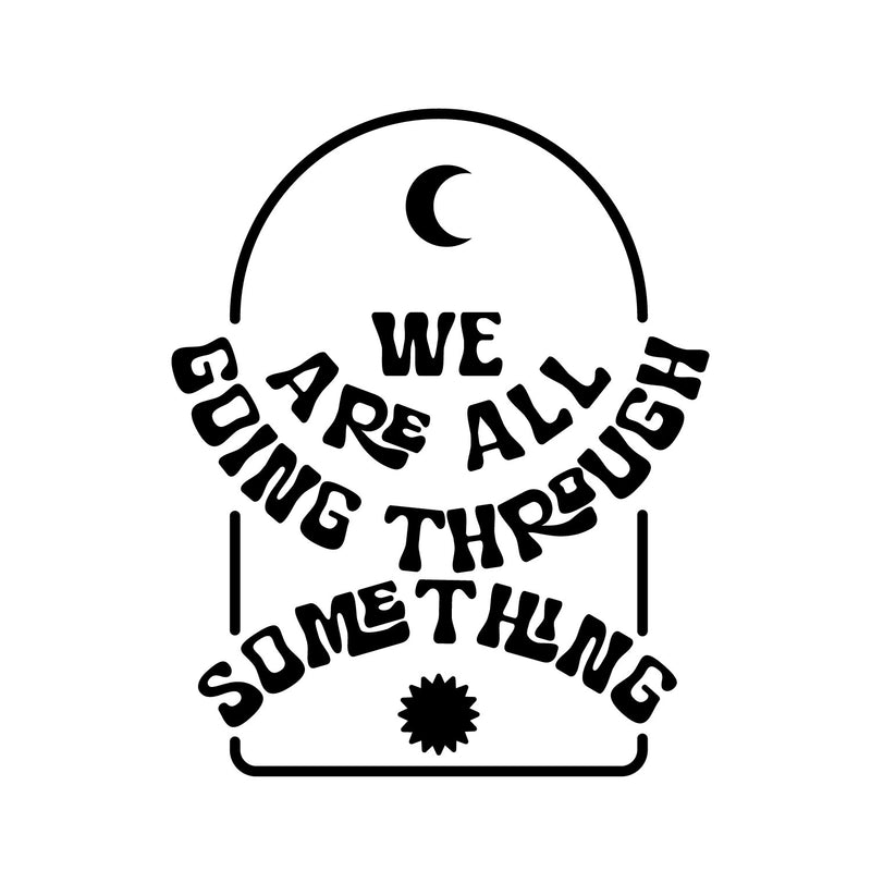 Vinyl Wall Art Decal - We Are All Going Through Something - 12. Trendy Inspirational Self Love Quote Sticker For Home Office Teen Bedroom Living Room Decor 1