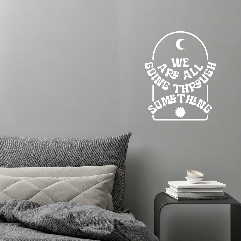 Vinyl Wall Art Decal - We Are All Going Through Something - 12.5" x 10" - Trendy Inspirational Self Love Quote Sticker For Home Office Teen Bedroom Living Room Decor 2