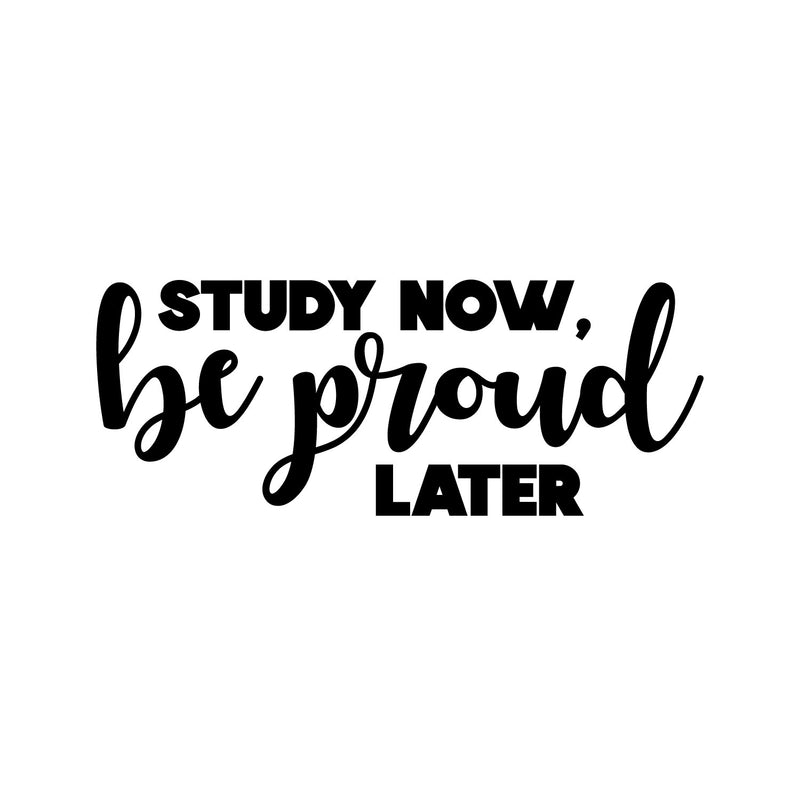 Vinyl Wall Art Decal - Study Now Be Proud Later - 15. Trendy Motivational Positive Educational Quote Sticker Kids Bedroom Playroom Classroom School Library Office Decor 1