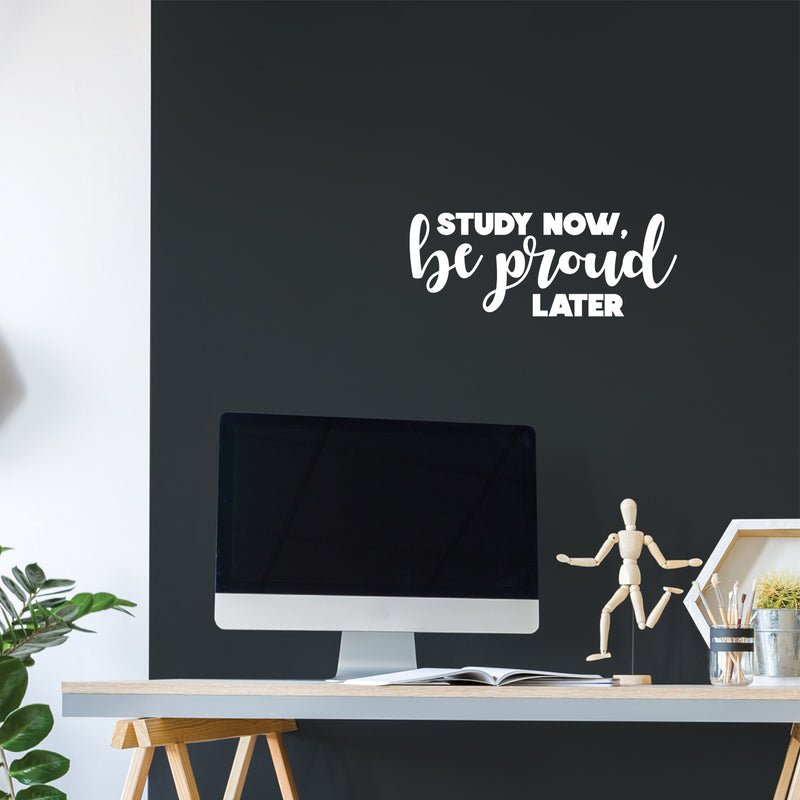 Vinyl Wall Art Decal - Study Now Be Proud Later - 5" x 13" - Trendy Motivational Positive Good Vibes Quote Sticker For Home Study Room Playroom School Classroom Library Office Decor 3