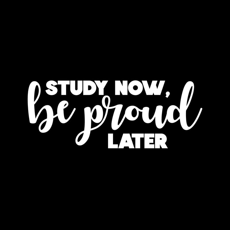 Vinyl Wall Art Decal - Study Now Be Proud Later - 5" x 13" - Trendy Motivational Positive Good Vibes Quote Sticker For Home Study Room Playroom School Classroom Library Office Decor 1