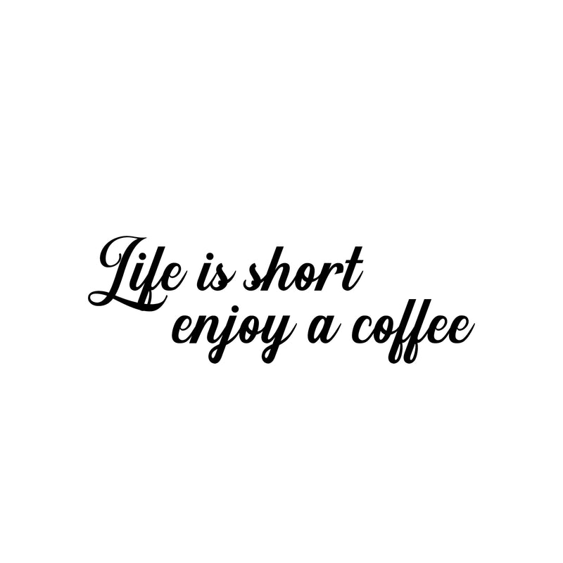Vinyl Wall Art Decal - Life Is Short Enjoy A Coffee - 8.5" x 25" - Modern Inspiring Fun Lovely Caffeine Lovers Quote Sticker For Home Kitchen Office Coffee Shop Restaurant Storefront Decor 1