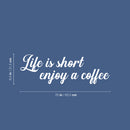 Vinyl Wall Art Decal - Life Is Short Enjoy A Coffee - 8.5" x 25" - Modern Inspiring Fun Lovely Caffeine Lovers Quote Sticker For Home Kitchen Office Coffee Shop Restaurant Storefront Decor 4