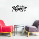 Vinyl Wall Art Decal - Be In The Moment - 15" x 35" - Trendy Motivational Good Vibes Cute Quote Sticker For Home Bedroom Living Room Playroom School Classroom Office Coffee Shop Decor 3