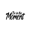 Vinyl Wall Art Decal - Be In The Moment - Trendy Motivational Good Vibes Cute Quote Sticker For Home Bedroom Living Room Playroom School Classroom Office Coffee Shop Decor 1