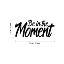 Vinyl Wall Art Decal - Be In The Moment - 15" x 35" - Trendy Motivational Good Vibes Cute Quote Sticker For Home Bedroom Living Room Playroom School Classroom Office Coffee Shop Decor 4