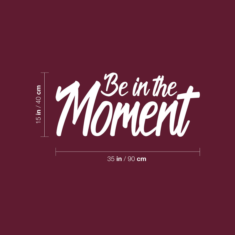 Vinyl Wall Art Decal - Be In The Moment - 15" x 35" - Trendy Motivational Good Vibes Cute Quote Sticker For Home Bedroom Living Room Playroom School Classroom Office Coffee Shop Decor 4