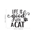 Vinyl Wall Art Decal - Life Is Good With A Cat - 22" x 27.5" - Trendy Lovely Funny Pets Quote Sticker For Cats Lovers Bedroom Living Room Office Veterinary Storefront Decor 4