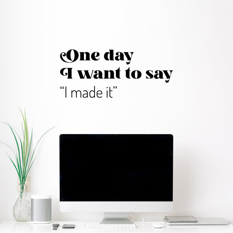 Vinyl Wall Art Decal - One Day I Want To Say I Made It - 10.5" x 25" - Trendy Good Vibes Motivational Optimistic Quote Sticker For Bedroom Closet Living Room Office Classroom School Decor 2