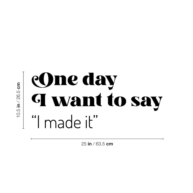 Vinyl Wall Art Decal - One Day I Want To Say I Made It - 10. Trendy Good Vibes Motivational Optimistic Quote Sticker For Bedroom Closet Living Room Office Classroom School Decor 4