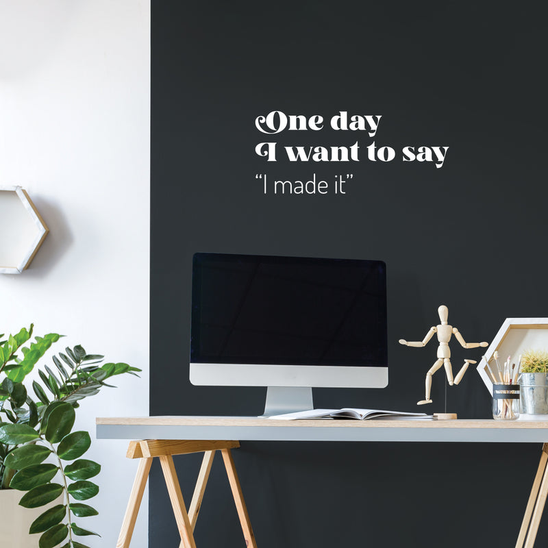 Vinyl Wall Art Decal - One Day I Want To Say I Made It - 10.5" x 25" - Trendy Good Vibes Motivational Optimistic Quote Sticker For Bedroom Closet Living Room Office Classroom School Decor 2