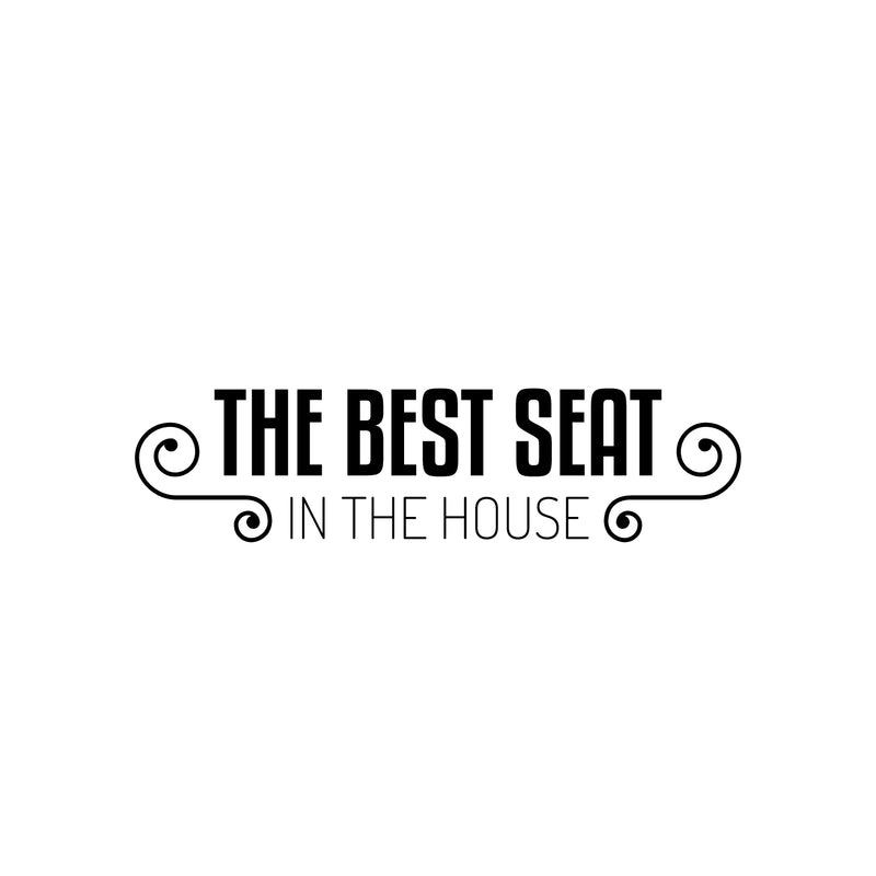 Vinyl Wall Art Decal - The Best Seat In The House - 6.5" x 25" - Trendy Motivational Silly Joke Design Quote Sticker For Home Bedroom Closet Mirror Bathroom Decor 1