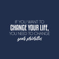 Vinyl Wall Art Decal - If You Want To Change Your Life You Need To Change Your Priorities - 13" x 25" - Modern Inspirational Positive Quote Sticker For Home Office Bedroom Decor 1