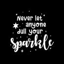 Vinyl Wall Art Decal - Never Let Anyone Dull Your Sparkle - 11.5" x 12" - Trendy Lovely Motivating Fun Positive Quote Sticker For Bedroom  Playroom Nursery Daycare Classroom Decor 1