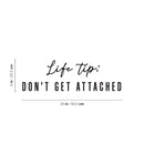 Vinyl Wall Art Decal - Life Tip Don't Get Attached - 8" x 25" - Modern Optimistic Good Vibes Quote Sticker For Home Bedroom Closet Living Room School Office Coffee Shop Decor 4