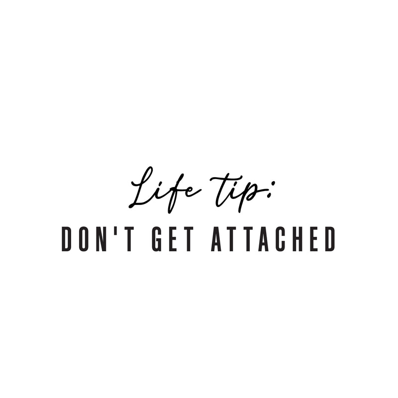 Vinyl Wall Art Decal - Life Tip Don't Get Attached - 8" x 25" - Modern Optimistic Good Vibes Quote Sticker For Home Bedroom Closet Living Room School Office Coffee Shop Decor 1