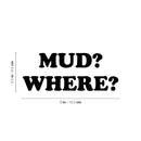 Vinyl Wall Art Decal - Mud? Where? - 2.5" x 6" - Modern Funny Adult Joke Quote Sticker For Bumper Truck Car Window Kids In Family Minivan Cars Mirror Decor 4