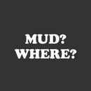 Vinyl Wall Art Decal - Mud? Where? - 2.5" x 6" - Modern Funny Adult Joke Quote Sticker For Bumper Truck Car Window Kids In Family Minivan Cars Mirror Decor 1