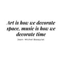 Vinyl Wall Art Decal - Art Is How We Decorate Spaces Music Is How We Decorate Time - 7" x 18" - Lovely Inspirational Quote Sticker For Home Bedroom Living Room Office Coffee Shop Decor 1
