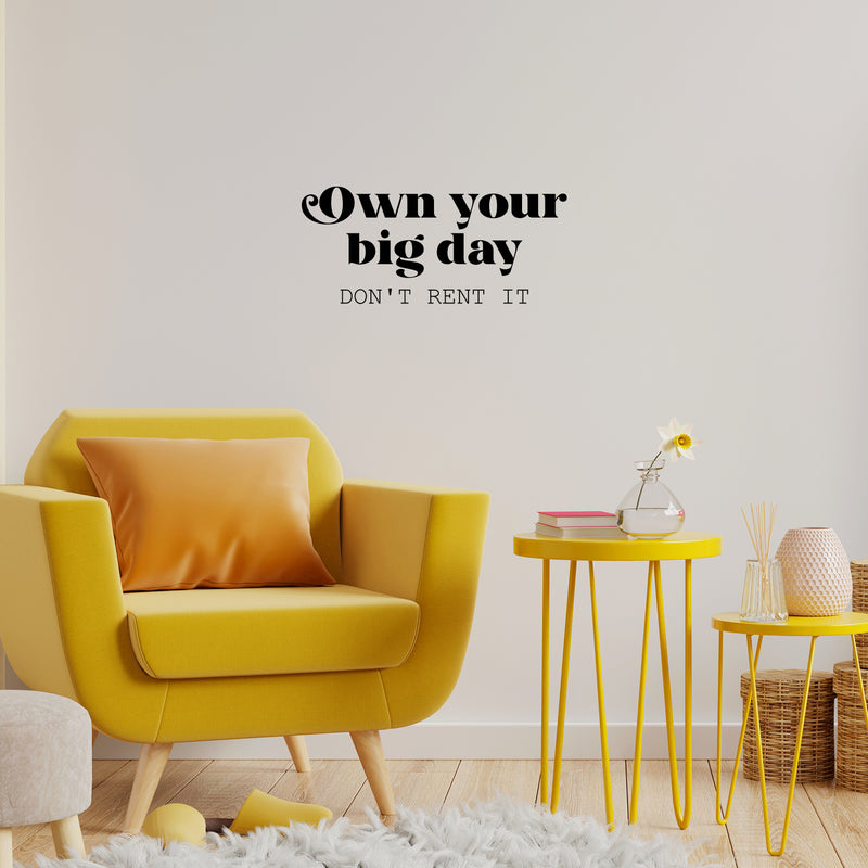 Vinyl Wall Art Decal - Own Your Big Day Don't Rent It - 11" x 25" - Trendy Motivating Funny Positive Lifestyle Quote Sticker For Home Bedroom Living Room School Office Gym Fitness Decor 2