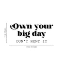 Vinyl Wall Art Decal - Own Your Big Day Don't Rent It - Trendy Motivating Funny Positive Lifestyle Quote Sticker For Home Bedroom Living Room School Office Gym Fitness Decor 4