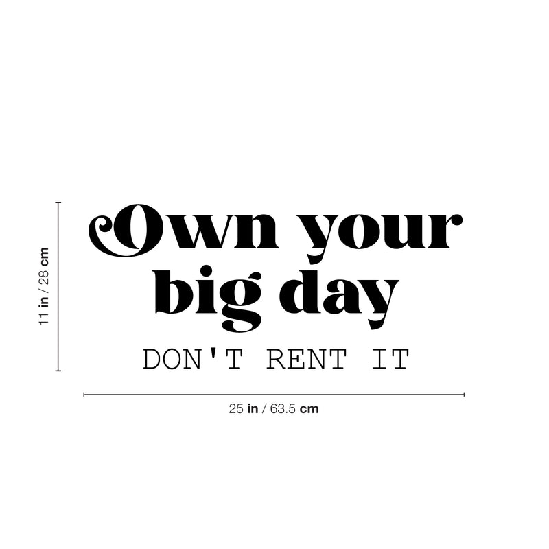 Vinyl Wall Art Decal - Own Your Big Day Don't Rent It - 11" x 25" - Trendy Motivating Funny Positive Lifestyle Quote Sticker For Home Bedroom Living Room School Office Gym Fitness Decor 4