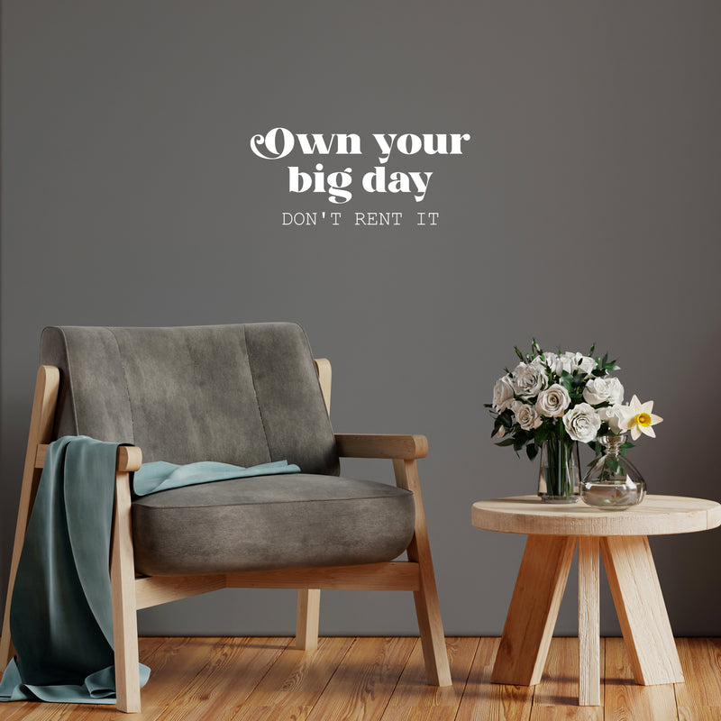 Vinyl Wall Art Decal - Own Your Big Day Don't Rent It - 11" x 25" - Trendy Motivating Funny Positive Lifestyle Quote Sticker For Home Bedroom Living Room School Office Gym Fitness Decor 3