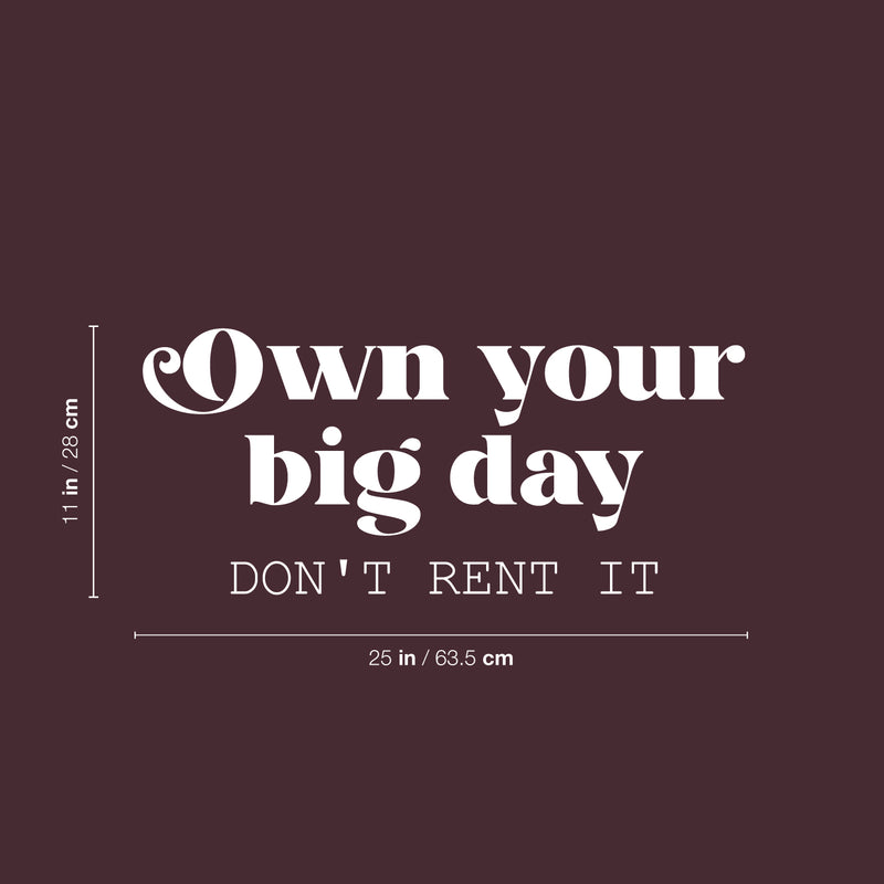 Vinyl Wall Art Decal - Own Your Big Day Don't Rent It - 11" x 25" - Trendy Motivating Funny Positive Lifestyle Quote Sticker For Home Bedroom Living Room School Office Gym Fitness Decor 4