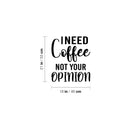 Vinyl Wall Art Decal - I Need Coffee Not Your Opinion - 21" x 18" - Trendy Positive Sarcastic Adult Quote Sticker For Home Living Room Kitchen Restaurant Coffee Shop Storefront Decor 4