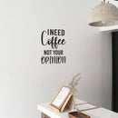 Vinyl Wall Art Decal - I Need Coffee Not Your Opinion - 21" x 18" - Trendy Positive Sarcastic Adult Quote Sticker For Home Living Room Kitchen Restaurant Coffee Shop Storefront Decor 3