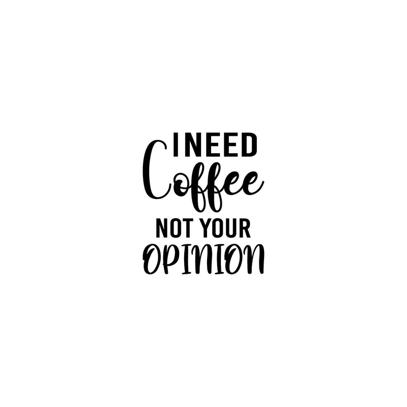 Vinyl Wall Art Decal - I Need Coffee Not Your Opinion - 21" x 18" - Trendy Positive Sarcastic Adult Quote Sticker For Home Living Room Kitchen Restaurant Coffee Shop Storefront Decor 1